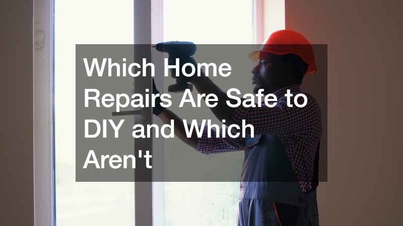 Which Home Repairs Are Safe to DIY and Which Aren't